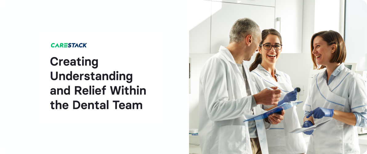 creating understanding and relief within the dental team